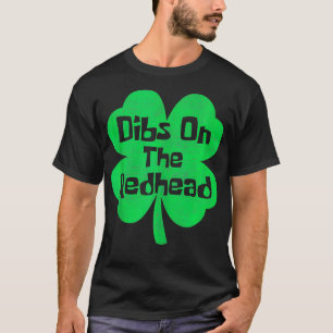 Dibs On The Redhead Funny Irish St Patricks Day Sh T-Shirt