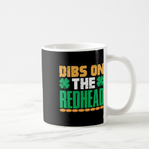 Dibs On The Redhead Irish St Patricks Day Shamrock Coffee Mug
