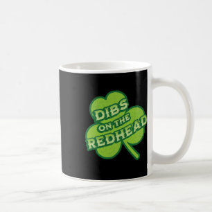 Dibs On The Redhead Red Hair Green Funny St Paddys Coffee Mug