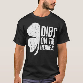 Dibs On The Redhead  St Patricks Day Drinking Gift T-Shirt