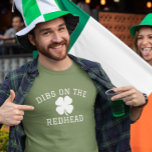 Dibs on the Redhead St. Patrick's day  T-Shirt<br><div class="desc">This design may be personalized by choosing the Edit Design option. You may also transfer onto other items. Contact me at colorflowcreations@gmail.com or use the chat option at the top of the page if you wish to have this design on another product or need assistance with this design. See more...</div>