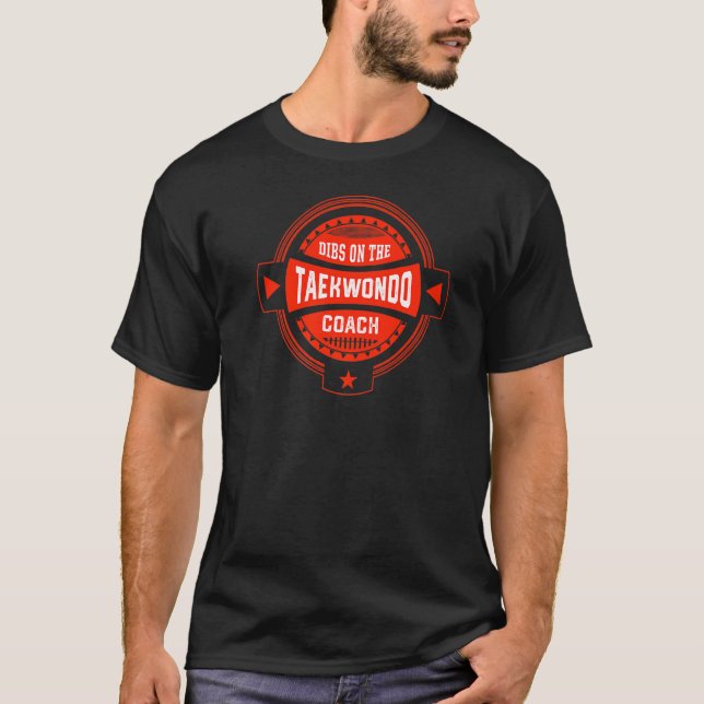 Dibs on the Taekwondo Coach Sayings Taekwondo Inst T-Shirt (Front)