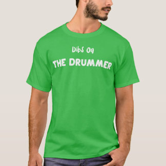 Dibs Onhe Drummer Drums T-Shirt