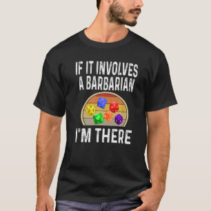 Dice Game Role Playing Game Rpg If It Involves A B T-Shirt
