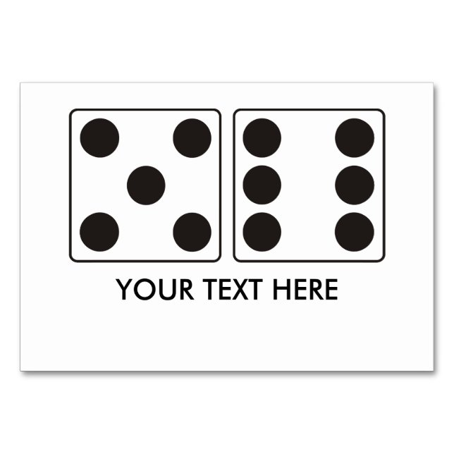 DICE numbers of pips 5 + 6 + your text Table Number (Front)