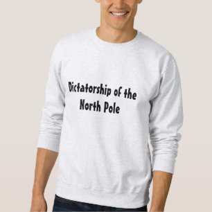 Dictatorship of the North Pole Sweatshirt