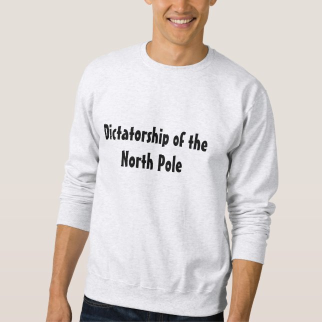 Dictatorship of the North Pole Sweatshirt (Front)