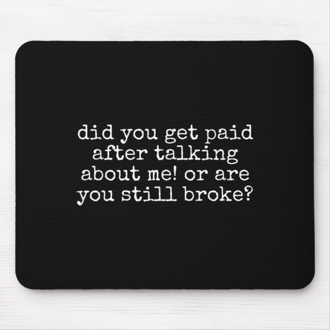 Did Get Paid Talking About Funny Sarcastic Quote Mouse Pad (Front)