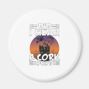 Did Hear Cork Pop Halloween Haunted House Corkscre Magnet