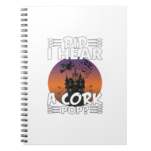 Did Hear Cork Pop Halloween Haunted House Corkscre Notebook (Front)