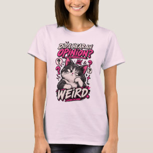 Did I Hear An Opinion Weird Funny Cat Shirt