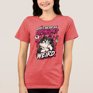 Did I Hear An Opinion Weird Funny Cat Shirt