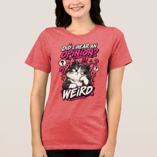 Did I Hear An Opinion Weird Funny Cat Shirt