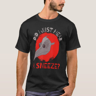 Did I Just Hear a Sneeze Medieval Plague Doctor T-Shirt