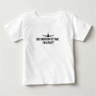 Did I Mention yet That I'm A Pilot,Pilot Gift Baby T-Shirt