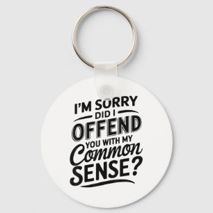 Did I Offend You With My Common Sense Funny Sarcas Keychain