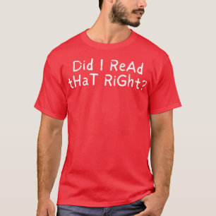 Did I Read That Right 732 T-Shirt