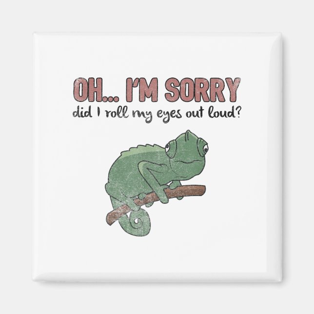 Did I Roll My Eyes Out Loud - Funny Chameleon Quot Magnet (Front)