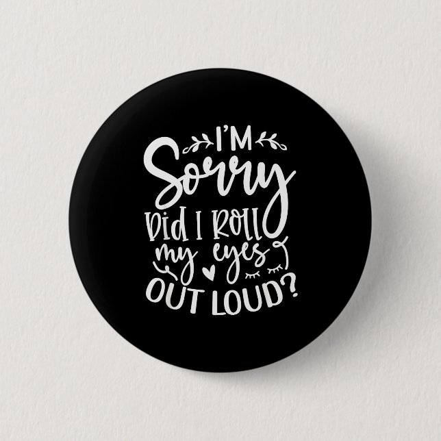 Did I Roll My Eyes Out Loud Funny Sarcastic Quotes 2 Inch Round Button (Front)