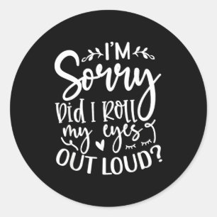 Did I Roll My Eyes Out Loud Funny Sarcastic Quotes Classic Round Sticker