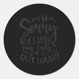 Did I Roll My Eyes Out Loud Funny Sarcastic Quotes Classic Round Sticker