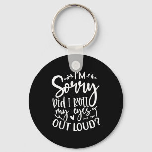 Did I Roll My Eyes Out Loud Funny Sarcastic Quotes Keychain