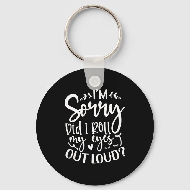 Did I Roll My Eyes Out Loud Funny Sarcastic Quotes Keychain (Front)