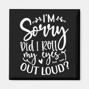 Did I Roll My Eyes Out Loud Funny Sarcastic Quotes Magnet