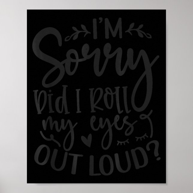Did I Roll My Eyes Out Loud Funny Sarcastic Quotes Poster (Front)