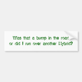 Did I run over another Hybrid? - Customized Bumper Sticker