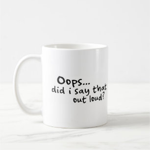 Did I Say That Out Loud? Coffee Mug