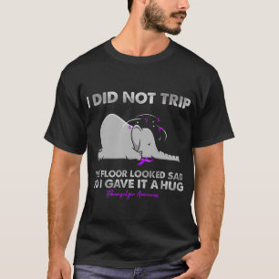 Did Not Trip The Floor Looked Sad So I Gave It A H T-Shirt