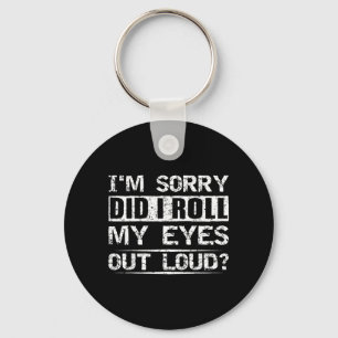 Did Roll Eyes Out Loud Tee Sarcastic Humourous Keychain