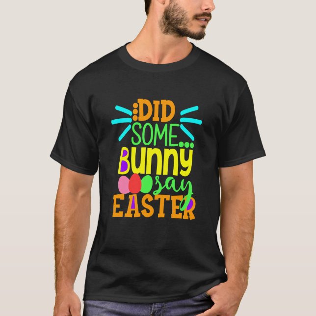 Did Some Bunny Say Easter Eggs Hunt Hunting Sunday T-Shirt (Front)