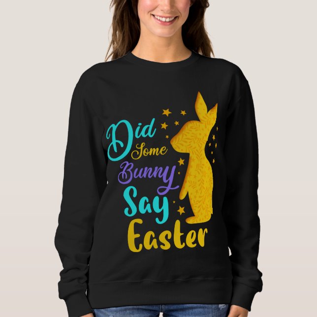 Did Some Bunny Say Easter Sweatshirt (Front)