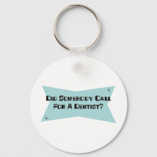 Did Somebody Call For A Dentist Keychain