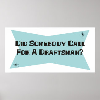 Did Somebody Call For A Draftsman Poster