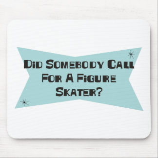 Did Somebody Call For A Figure Skater Mouse Pad