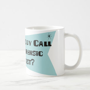 Did Somebody Call For A Forensic Scientist Coffee Mug