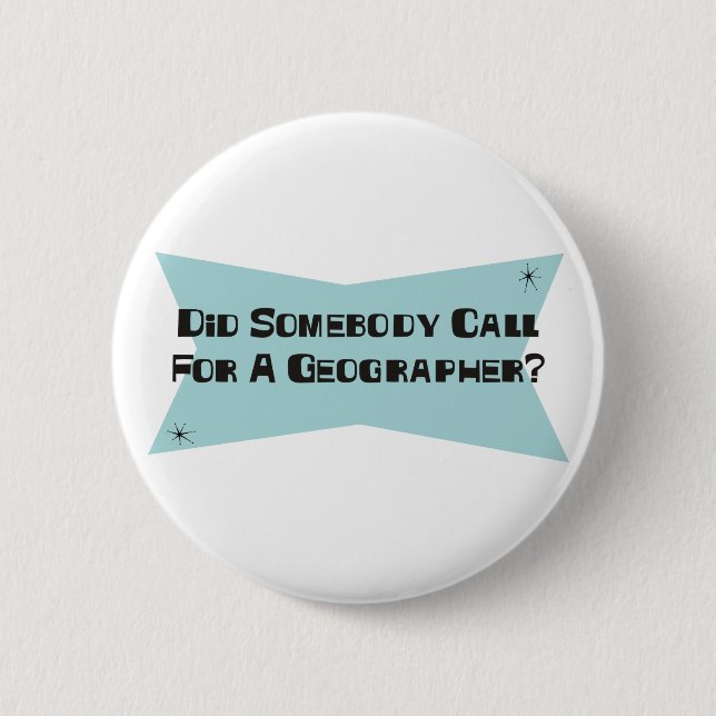 Did Somebody Call For A Geographer 2 Inch Round Button (Front)