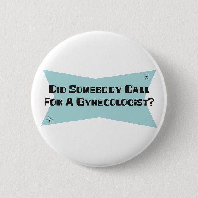 Did Somebody Call For A Gynecologist 2 Inch Round Button (Front)
