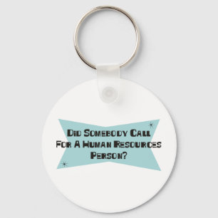 Did Somebody Call For A Human Resources Person Keychain