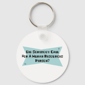 Did Somebody Call For A Human Resources Person Keychain