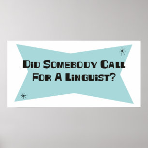 Did Somebody Call For A Linguist Poster