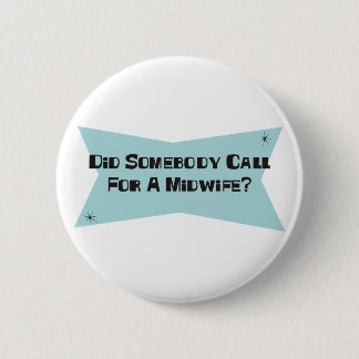 Did Somebody Call For A Midwife 2 Inch Round Button