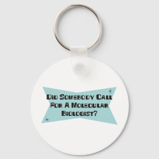 Did Somebody Call For A Molecular Biologist Keychain