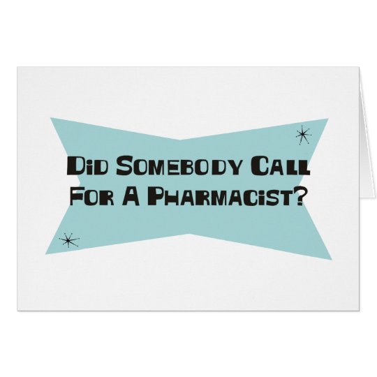 Did Somebody Call For A Pharmacist Card