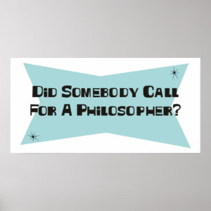 Did Somebody Call For A Philosopher Poster