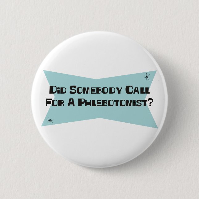 Did Somebody Call For A Phlebotomist 2 Inch Round Button (Front)