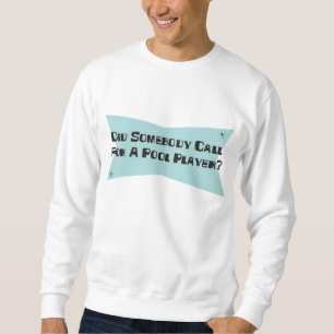 Did Somebody Call For A Pool Player Sweatshirt